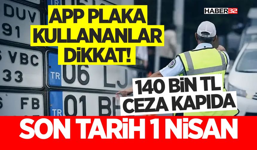 APP Plaka Kullananlar Dikkat! 140 Bin TL Ceza Kapıda