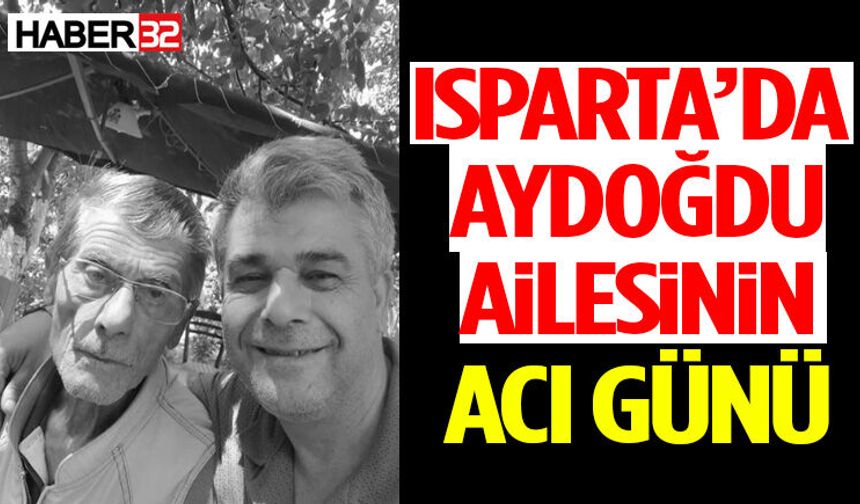 Isparta’da Aydoğdu Ailesinin Acı Günü