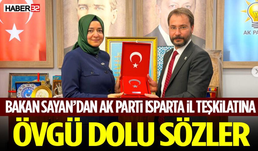 Bakan Sayan’dan Ak Parti Isparta İl Teşkilatına Övgü Dolu Sözler