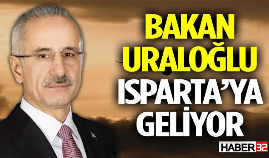 Bakan Uraloğlu Isparta’ya Geliyor