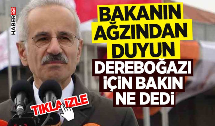 Bakanın Ağzından Duyun -Dereboğazı İçin Bakın Ne Dedi