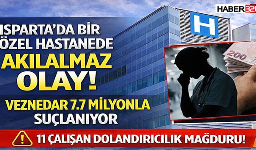 Isparta Bir Özel Hastanede Akılalmaz Olay! Veznedar 7.7 Milyonla Suçlanıyor