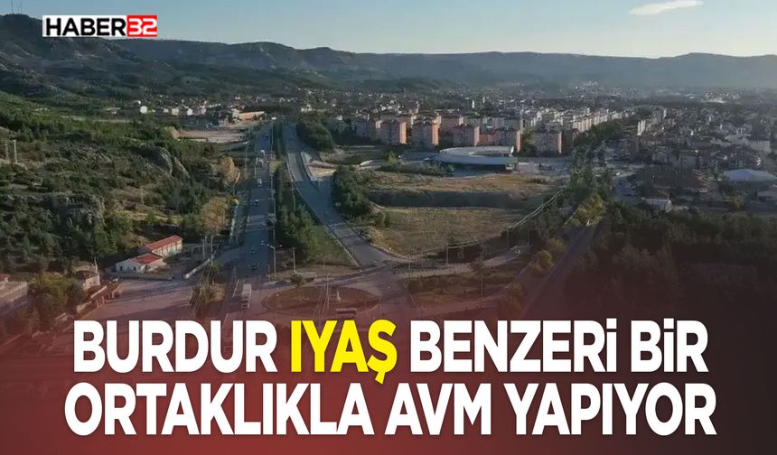 Burdur Iyaş Benzeri Bir Ortaklıkla Avm Yapıyor