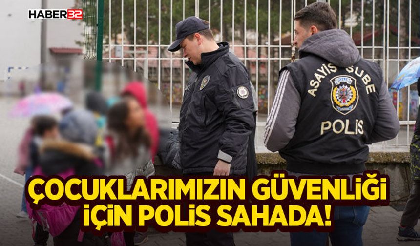 Çocuklarımızın Güvenliği İçin Polis Sahada!