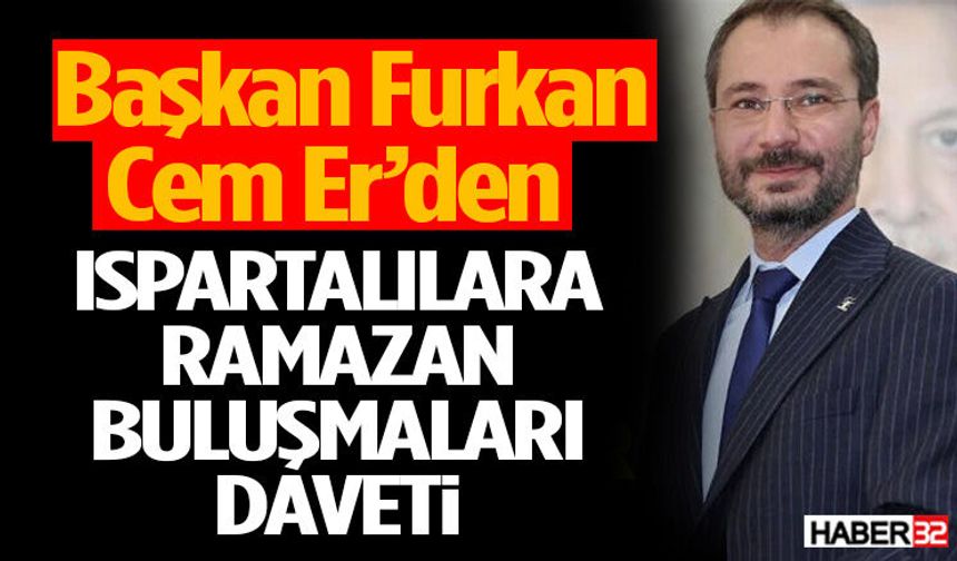 Başkan Furkan Cem Er’den Ispartalılara Ramazan Buluşmaları Daveti