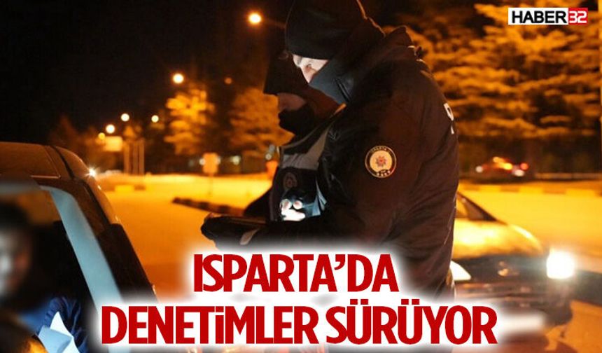 Isparta’da Denetimler Sürüyor