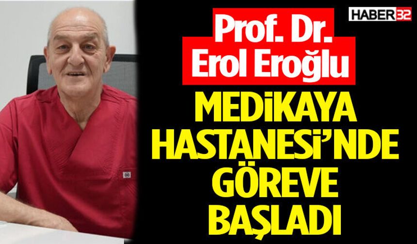 Prof. Dr. Eroğlu Medikaya Hastanesi’nde Göreve Başladı