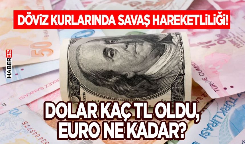 Döviz kurlarında savaş hareketliliği! Dolar kaç TL oldu, Euro ne kadar?