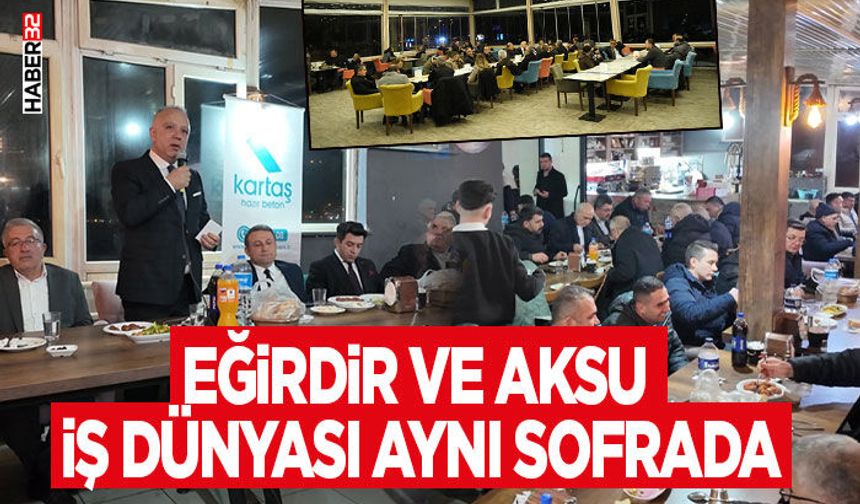 Eğirdir ve Aksu İş Dünyası Aynı Sofrada