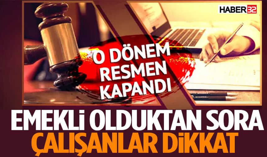 Emekli Çalışanların Dikkatine O Devir Kapandı
