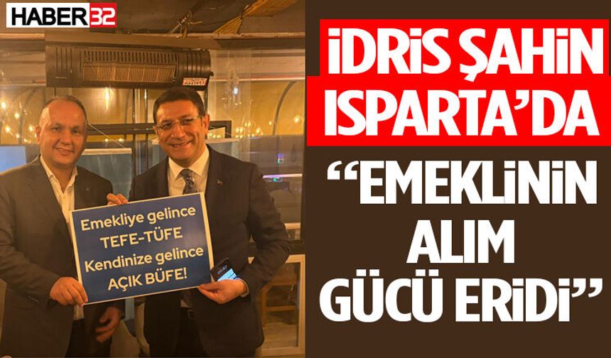 İdris Şahin Isparta’da “Emeklinin Alım Gücü Eridi”