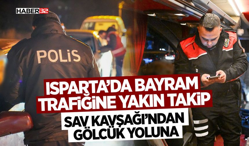 Isparta’da Bayram Trafiğine Yakın Takip