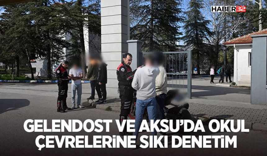 Gelendost ve Aksu’da Okul Çevrelerine Sıkı Denetim