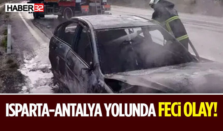 Isparta-Antalya Yolunda Feci Olay!