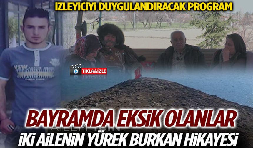 Bayramda Eksik Olanlar: İki Ailenin Yürek Burkan Hikayesi Ülke TV’de