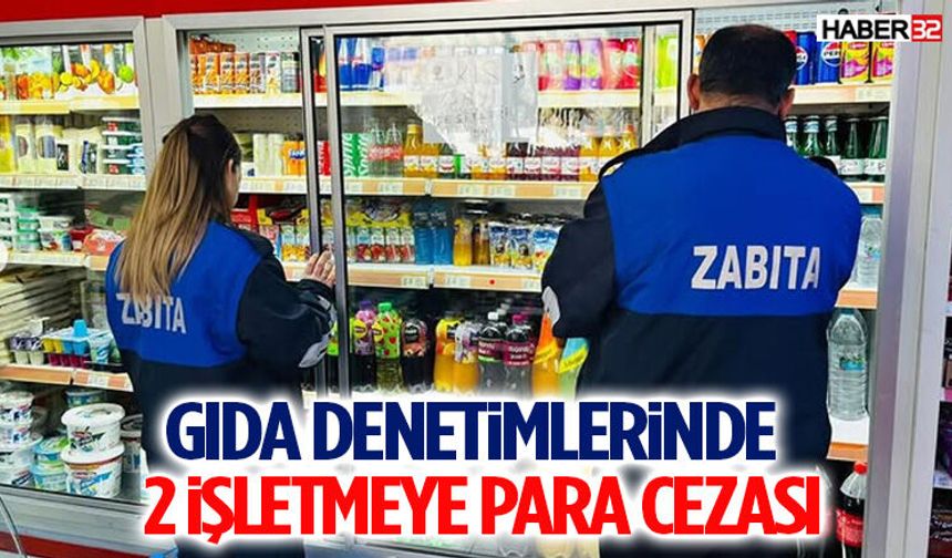 Gıda Denetimlerinde  2 İşletmeye Para Cezası