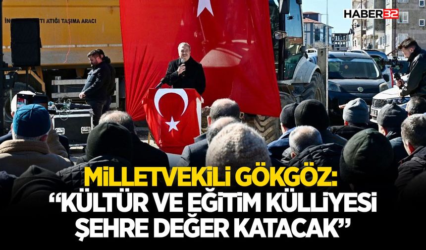 Milletvekili Gökgöz: “Kültür ve Eğitim Külliyesi Şehre Değer Katacak”