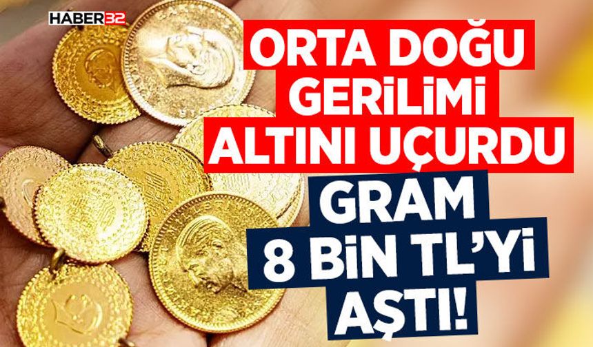 Orta Doğu Gerilimi Altını Uçurdu: Gram 8 Bin TL’yi Aştı!