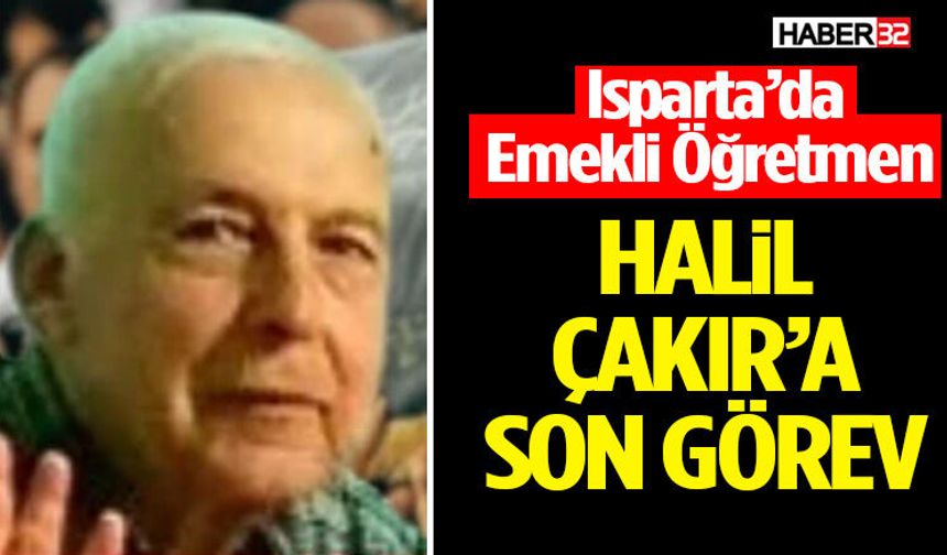 Isparta’da Emekli Öğretmen Halil Çakır’a Son Görev