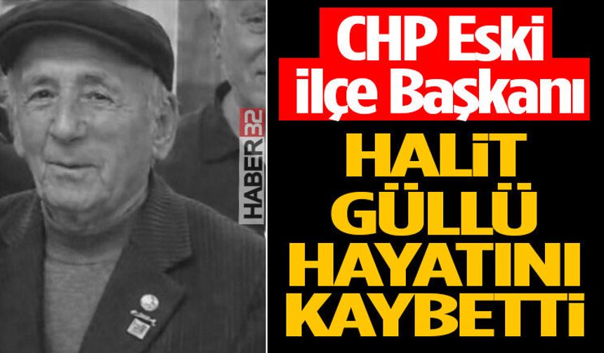 CHP Eski İlçe Başkanı Halit Güllü Hayatını Kaybetti