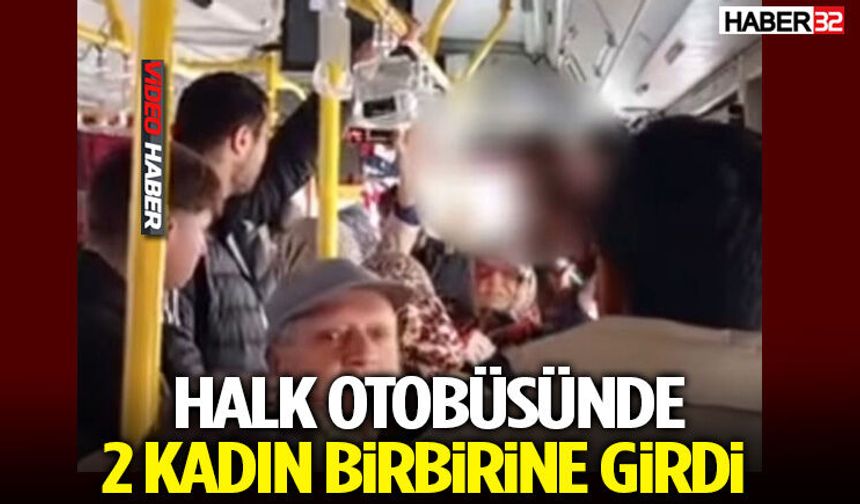Halk Otobüsünde 2 Kadın Birbirine Girdi