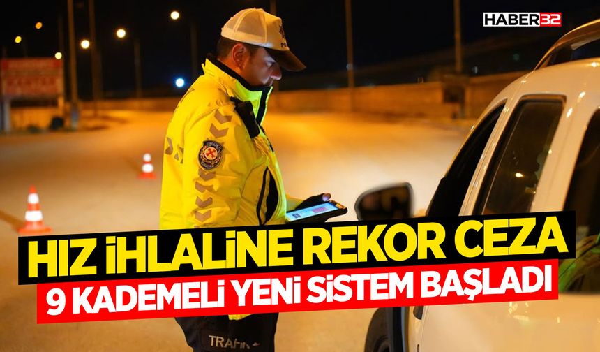 Hız İhlaline Rekor Ceza: 9 Kademeli Yeni Sistem Başladı