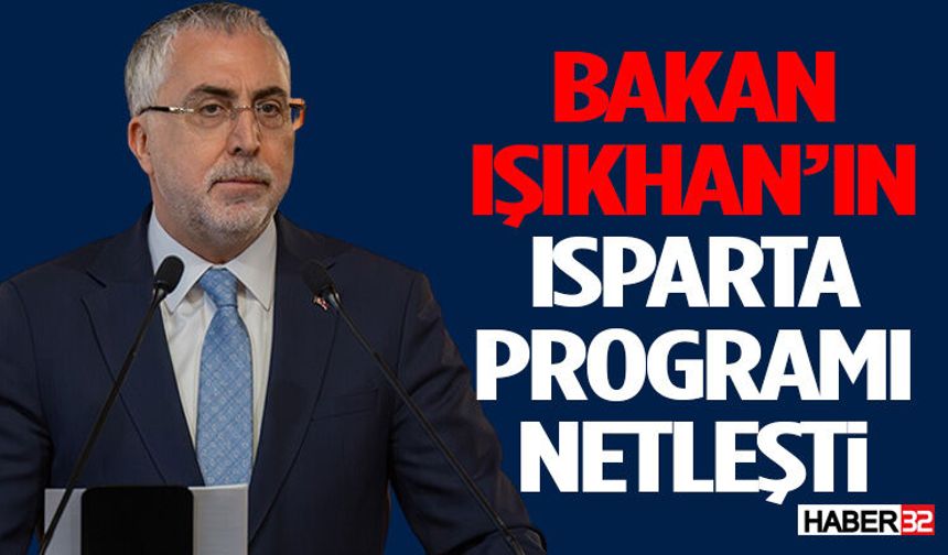 Bakan Işıkhan’ın Isparta Programı Netleşti
