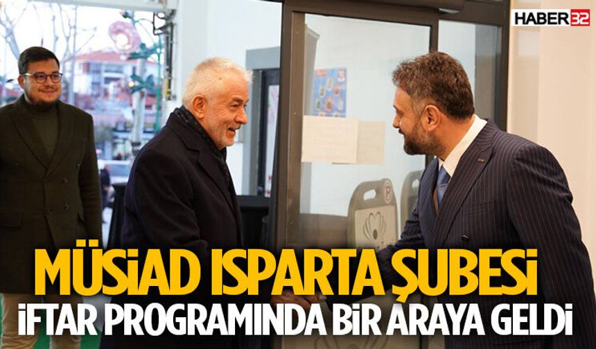 Müsiad Isparta Şubesi İftar Programında Bir Araya Geldi