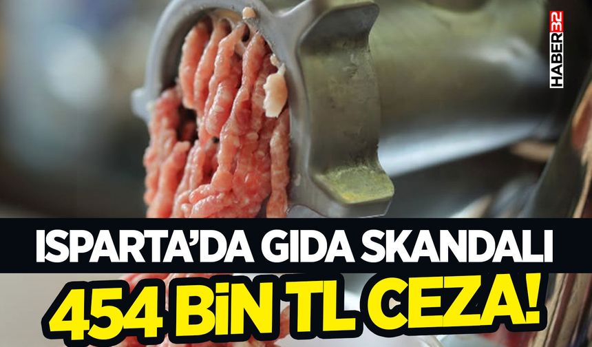 Isparta’da Gıda Skandalı-454 Bin TL Ceza!