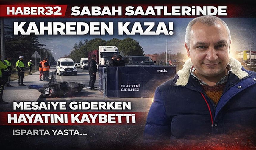 Isparta’da Feci Kazada 1 Kişi Hayatını Kaybetti