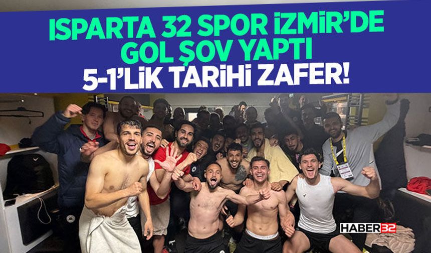 Isparta 32 Spor İzmir’de Gol Şov Yaptı: 5-1’lik Tarihi Zafer!