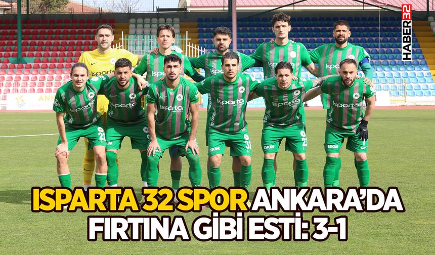 Isparta 32 Spor Ankara’da Fırtına Gibi Esti: 3-1