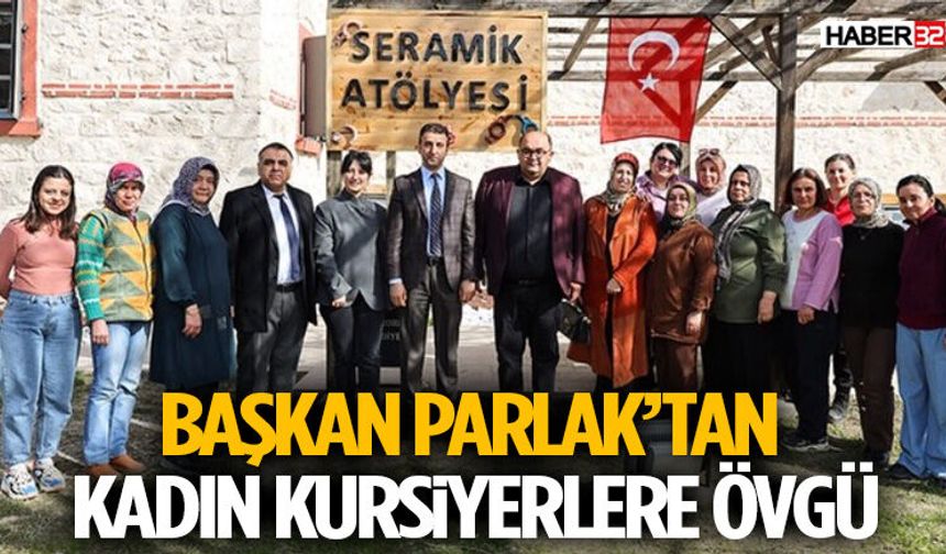 Başkan Parlak’tan Kadın Kursiyerlere Övgü