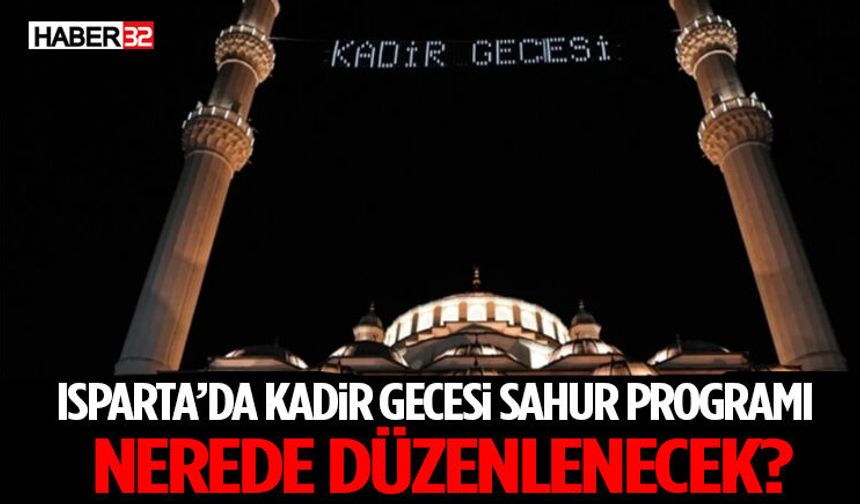 Isparta’da Kadir Gecesi Sahur Programı Nerede Düzenlenecek?