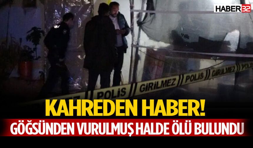 Göğsünden Vurulmuş Halde Ölü Bulundu Kahreden Haber