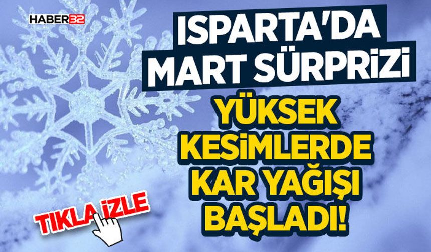 Isparta'da Mart Sürprizi: Yüksek Kesimlerde Kar Yağışı Başladı!