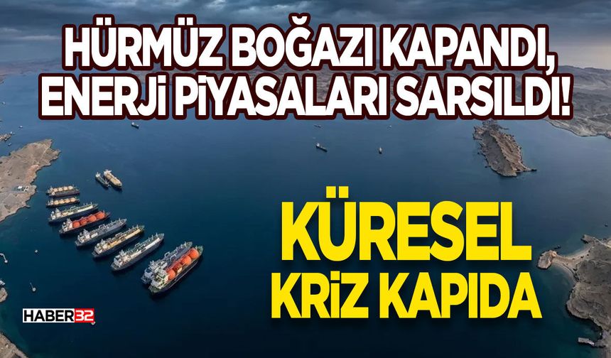 Hürmüz Boğazı Kapandı, Enerji Piyasaları Sarsıldı!