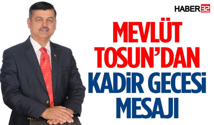 Mevlüt Tosun’dan Kadir Gecesi Mesajı