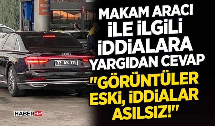 Makam Aracı ile ilgili iddialara yargıdan cevap