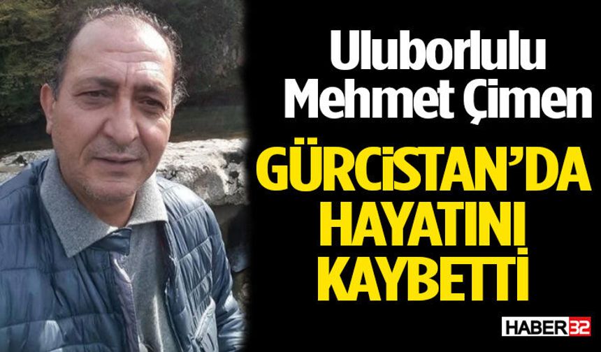 Mehmet Çimen Gürcistan’da Hayatını Kaybetti