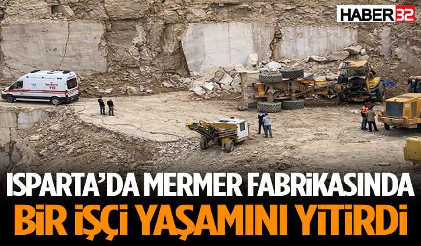 Isparta’da Mermer Fabrikasında Bir İşçi Yaşamını Yitirdi