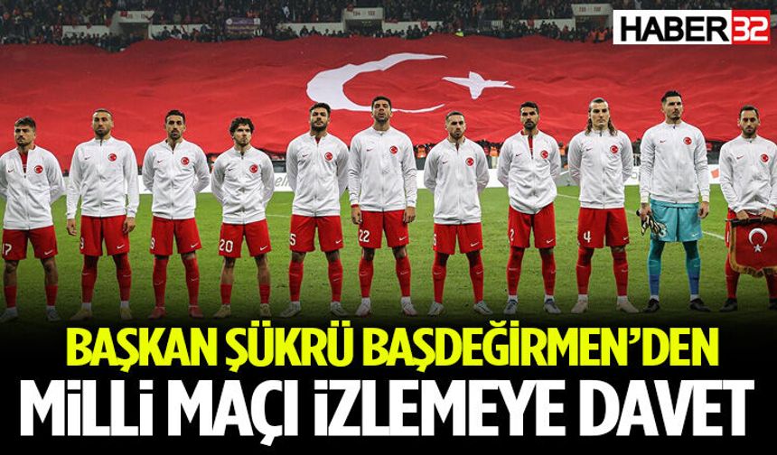 Başkan Şükrü Başdeğirmen’den Milli Maça Davet!