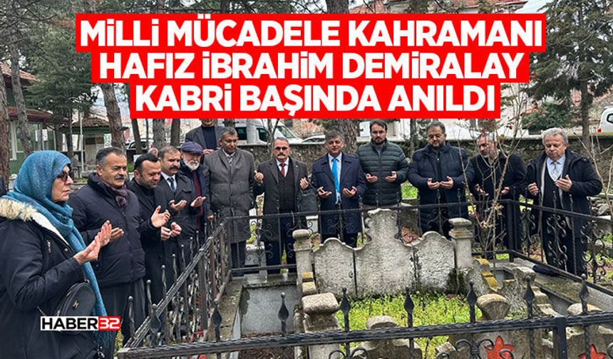 Milli Mücadele Kahramanı Hafız İbrahim Demiralay Kabri Başında Anıldı