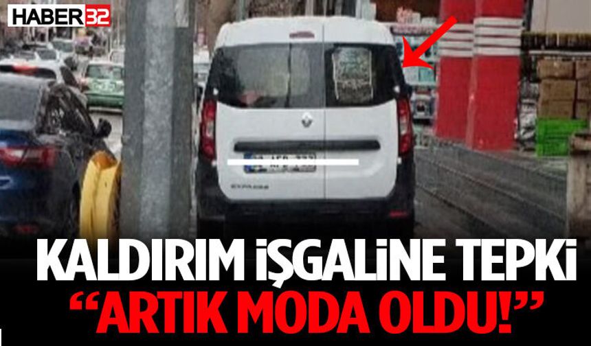 Kaldırım İşgaline Tepki “Artık Moda Oldu!”