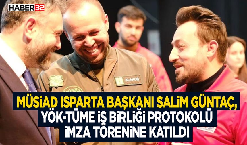 MÜSİAD Isparta Başkanı Salim Güntaç, YÖK-TÜME iş birliği protokolü imza törenine katıldı