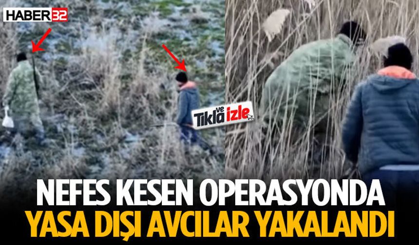 Nefes Kesen Operasyonda Yasa Dışı Avcılar Yakalandı