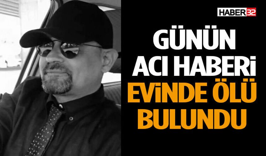 Günün Acı Haberi Evinde Ölü Bulundu
