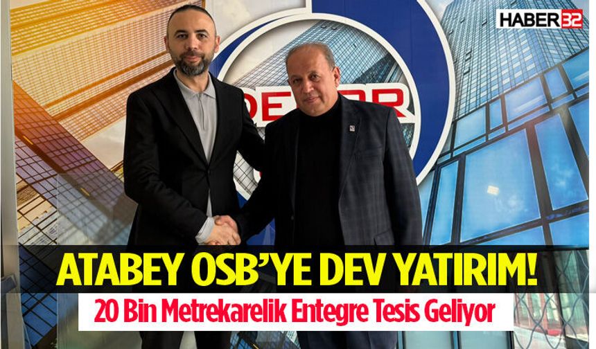 Atabey Osb’ye Dev Yatırım! 20 Bin Metrekarelik Entegre Tesis Geliyor