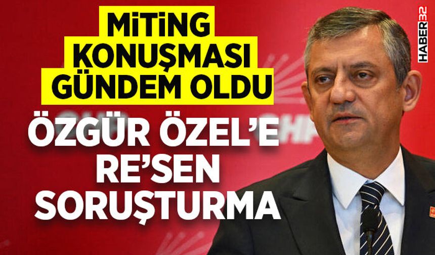 Özgür Özel’e Re’sen Soruşturma