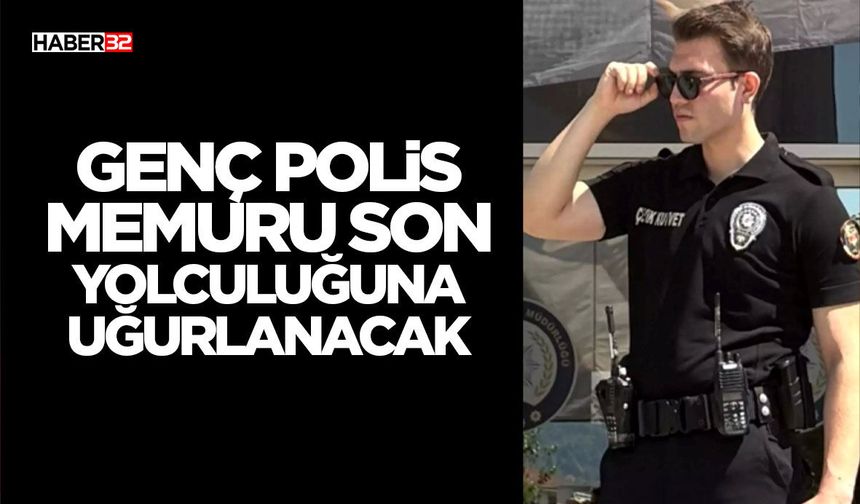 Genç Polis Memuru Son Yolculuğuna Uğurlanacak